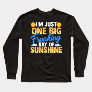 I'm Just One Big Freaking Ray Of Sunshine Long Sleeve T-Shirt